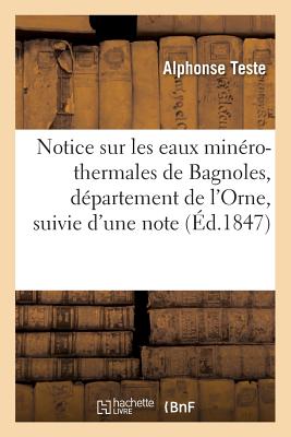 Notice sur les eaux minéro-thermales de Bagnoles, département de l'Orne, suivie d'une: note sur le même sujet adressée à l'Académie des sciences