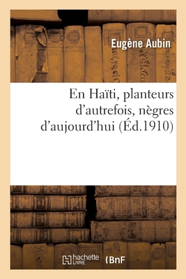 En Haïti. Planteurs d'Autrefois, Nègres d'Aujourd'hui