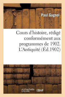Cours d'Histoire, Rédigé Conformément Aux Programmes de 1902. l'Antiquité