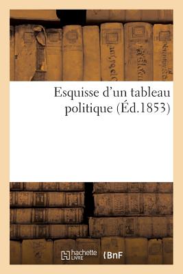 Esquisse d'Un Tableau Politique (Éd.1853)