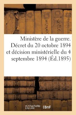 Ministère de la guerre. Décret du 20 octobre 1894. Décision ministérielle du 4 septembre 1894 (1895): modifiant certains documents relatifs aux transp
