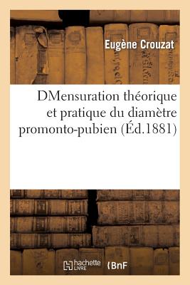 Mensuration Théorique Et Pratique Du Diamètre Promonto-Pubien Minimum Au Point de Vue Obstétricale