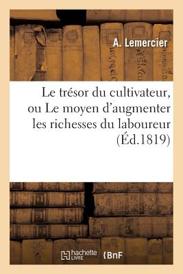 Le trésor du cultivateur, ou Le moyen d'augmenter les richesses du laboureur