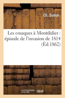 Les Cosaques À Montdidier: Épisode de l'Invasion de 1814