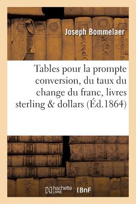 Tables Pour La Prompte Conversion, Suivant Le Taux Du Change Du Franc En Livres Sterling Et Dollars