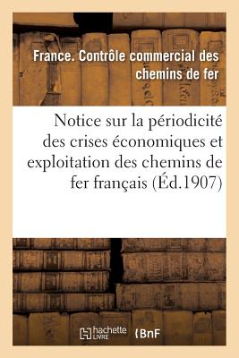 Notice Sur La Périodicité Des Crises Économiques Et Exploitation Des Chemins de Fer Français