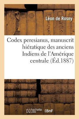Codex Peresianus, Manuscrit Hiératique Des Anciens Indiens de l'Amérique Centrale.
