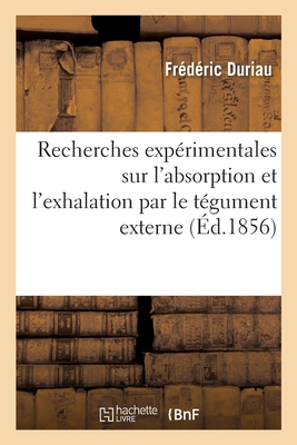 Recherches expérimentales sur l'absorption et l'exhalation par le tégument externe: sur la température animale, la circulation et la respiration. Essa