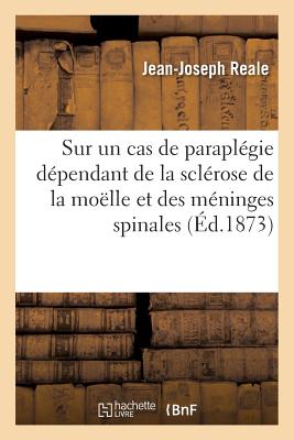 Sur Un Cas de Paraplégie Dépendant de la Sclérose de la Moëlle Et Des Méninges Spinales