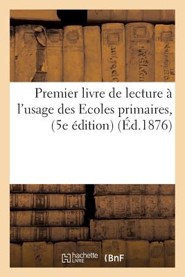 Premier Livre de Lecture À l'Usage Des Ecoles Primaires, 5e Édition