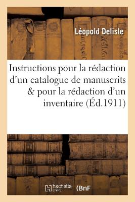 Instructions pour la rédaction d'un catalogue de manuscrits et pour la rédaction d'un inventaire: des incunables conservés dans les bibliothèques publ