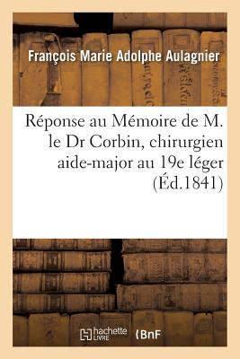 Réponse Au Mémoire de M. Le Dr Corbin, Chirurgien Aide-Major Au 19e Léger