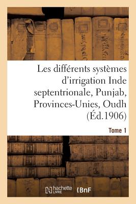 Les Différents Systèmes d'Irrigation: Inde Septentrionale, Punjab, Provinces-Unies T01