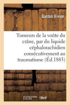 Essai sur les tumeurs de la voute du crâne, constituées par du liquide céphalorachidien