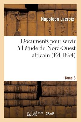 Documents Pour Servir À l'Étude Du Nord-Ouest Africain. Tome 3