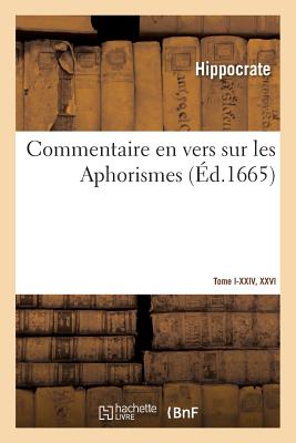 Commentaire En Vers Sur Les Aphorismes. Tome I-XXIV, XXVI