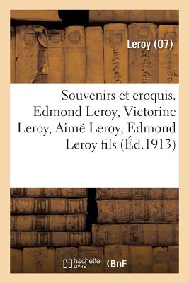 Souvenirs et croquis. Edmond Leroy, Victorine Leroy, Aimé Leroy, Edmond Leroy fils: Traits communs