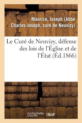 Le Curé de Neuvizy, Défense Des Lois de l'Église Et de l'État: À l'Occasion d'Un Mandement de Mgr Gousset, Cardinal Archevêque de Reims