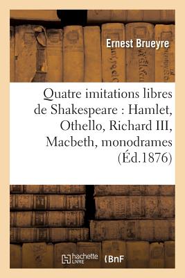 Quatre Imitations Libres de Shakespeare: Hamlet, Othello, Richard III, Macbeth, Monodrames En Vers