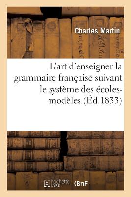 L'art d'enseigner la grammaire française: suivant le système des écoles-modèles, ou Grammaire pratique en 90 leçons