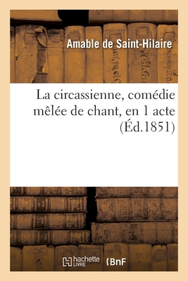 La Circassienne, Comédie Mêlée de Chant, En 1 Acte