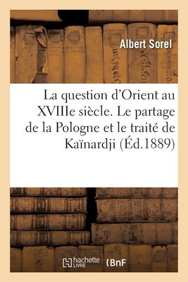 La question d'Orient au XVIIIe siècle. Le partage de la Pologne et le traité de Kaïnardji: 2e édition