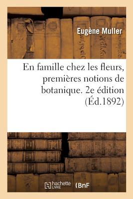 En Famille Chez Les Fleurs, Premières Notions de Botanique. 2e Édition