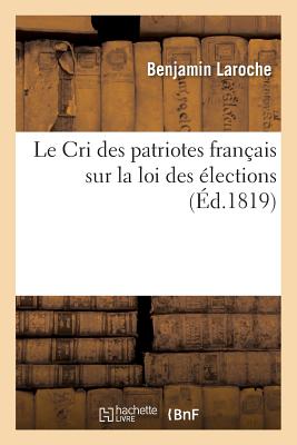 Le Cri Des Patriotes Français Sur La Loi Des Élections: Un Mot d'Avis À La Chambre Des Pairs Sur La Proposition de M. Le MIS de Barthélemy