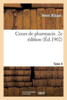 Cours de Pharmacie. 2e Édition. Tome 4