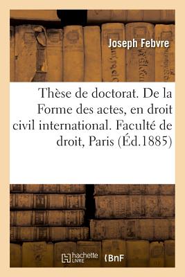 Thèse de Doctorat. de la Créance Des Légataires Et de Ses Garanties, En Droit Romain: de la Forme Des Actes, En Droit Civil International. Faculté de