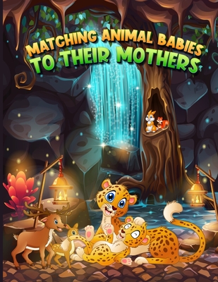 Matching Animal Babies to Their Mothers: A Fascinating Animal Activity Book for Toddlers and Kids Discover 180 Animals and Their Young Ones