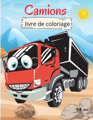 Camions Livre de Coloriage pour Enfants: 4-8 ans Livre de coloriage pour les enfants Livre de coloriage de camions pour les tout-petits Livre de color