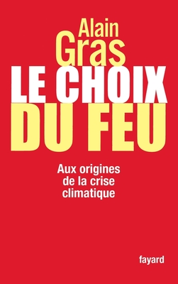 Le choix du feu: Aux origines de la crise climatique