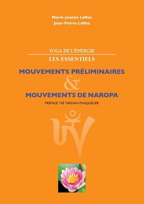 Yoga de l'énergie, les essentiels.: Mouvements préliminaires; mouvements de naropa