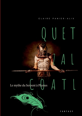 Quetzalcoàtl: Le mythe du Serpent à Plumes