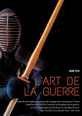 L'art de la guerre: Traité de stratégie militaire et de management tactique en Treize chapitres consacré à l'analyse stratégique de la guerre et de la