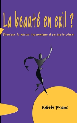La Beauté en exil ?: Remiser le miroir tyrannique à sa juste place