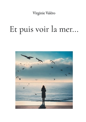 Et puis voir la mer...