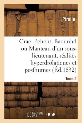 Crac. Pchcht. Baounhd ou le Manteau d'un sous-lieutenant, réalités hyperdrôlatiques et posthumes: écrites par Pongo, Sapajou et Houhou. Tome 2