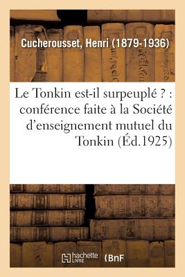 Le Tonkin est-il surpeuplé ?: conférence faite à la Société d'enseignement mutuel du Tonkin, le 12 novembre