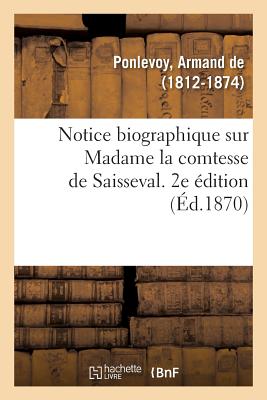 Notice Biographique Sur Madame La Comtesse de Saisseval. 2e Édition