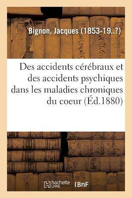 Des Accidents Cérébraux Et En Particulier Des Accidents Psychiques: Dans Les Maladies Chroniques Du Coeur