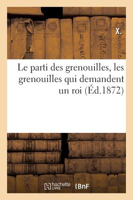 Le parti des grenouilles, les grenouilles qui demandent un roi