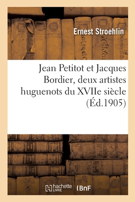 Jean Petitot Et Jacques Bordier, Deux Artistes Huguenots Du Xviie Siècle