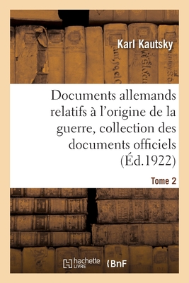 Documents allemands relatifs à l'origine de la guerre. Tome 2: Collection complète des documents officiels