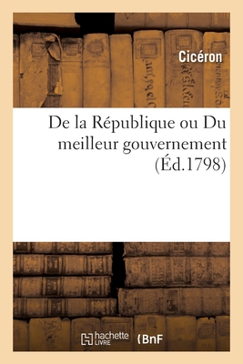 De la République ou Du meilleur gouvernement: Notes historiques et critiques. Dissertation sur l'origine des sciences, des arts chez les Romains