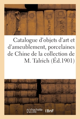Catalogue d'objets d'art et d'ameublement, anciennes porcelaines de Chine, faïences, régulateur: pendules, bronzes, collection de cires de la collecti
