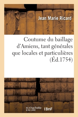 Coutume Du Baillage d'Amiens, Tant Générales Que Locales Et Particulières: Suite Du Traité Des Donations Et Entre-Vifs Et Testamentaires