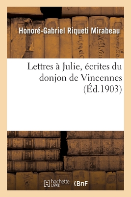 Lettres À Julie, Écrites Du Donjon de Vincennes
