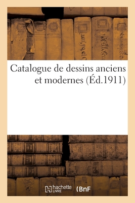Catalogue de Dessins Anciens Et Modernes